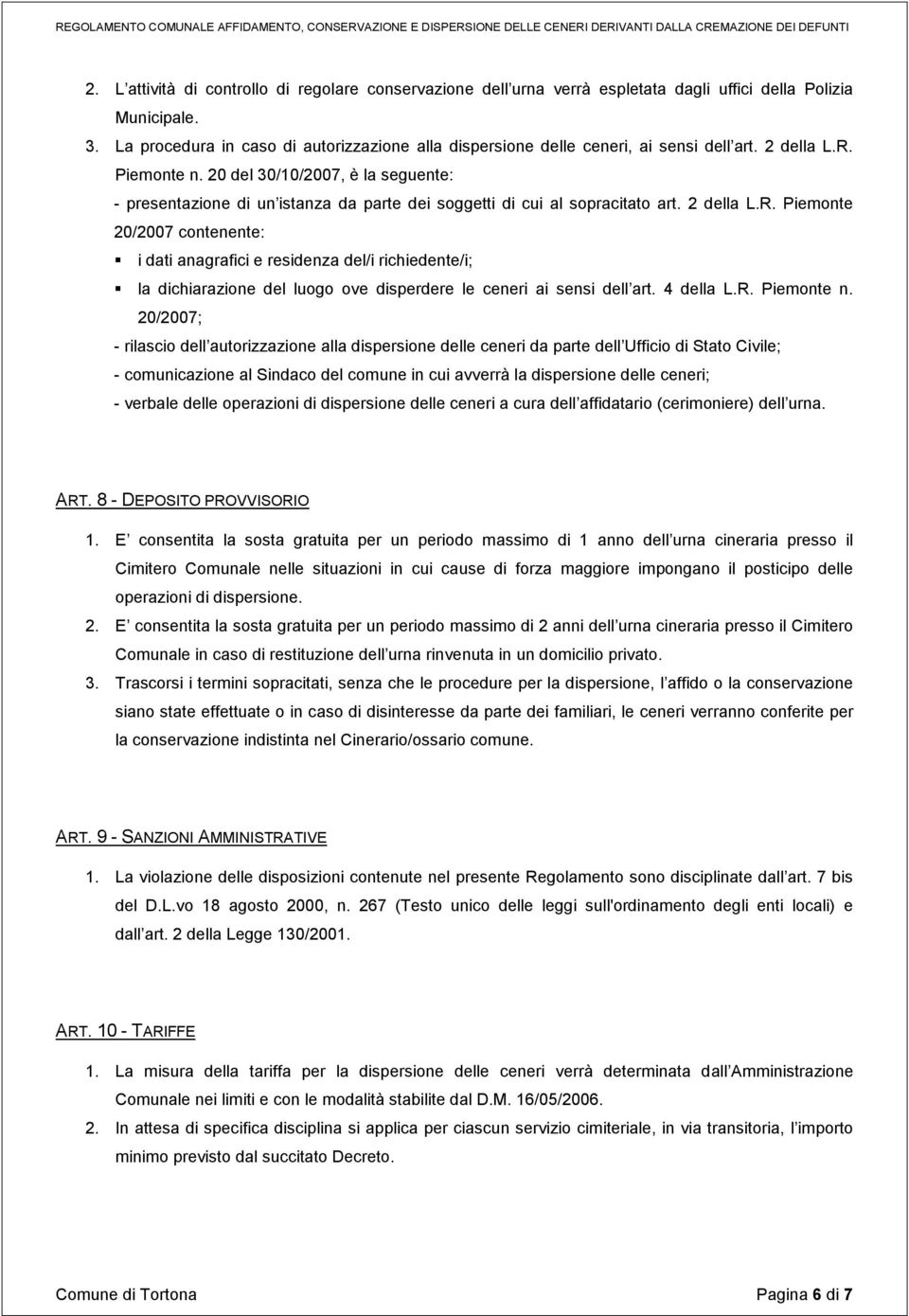 20 del 30/10/2007, è la seguente: - presentazione di un istanza da parte dei soggetti di cui al sopracitato art. 2 della L.R.