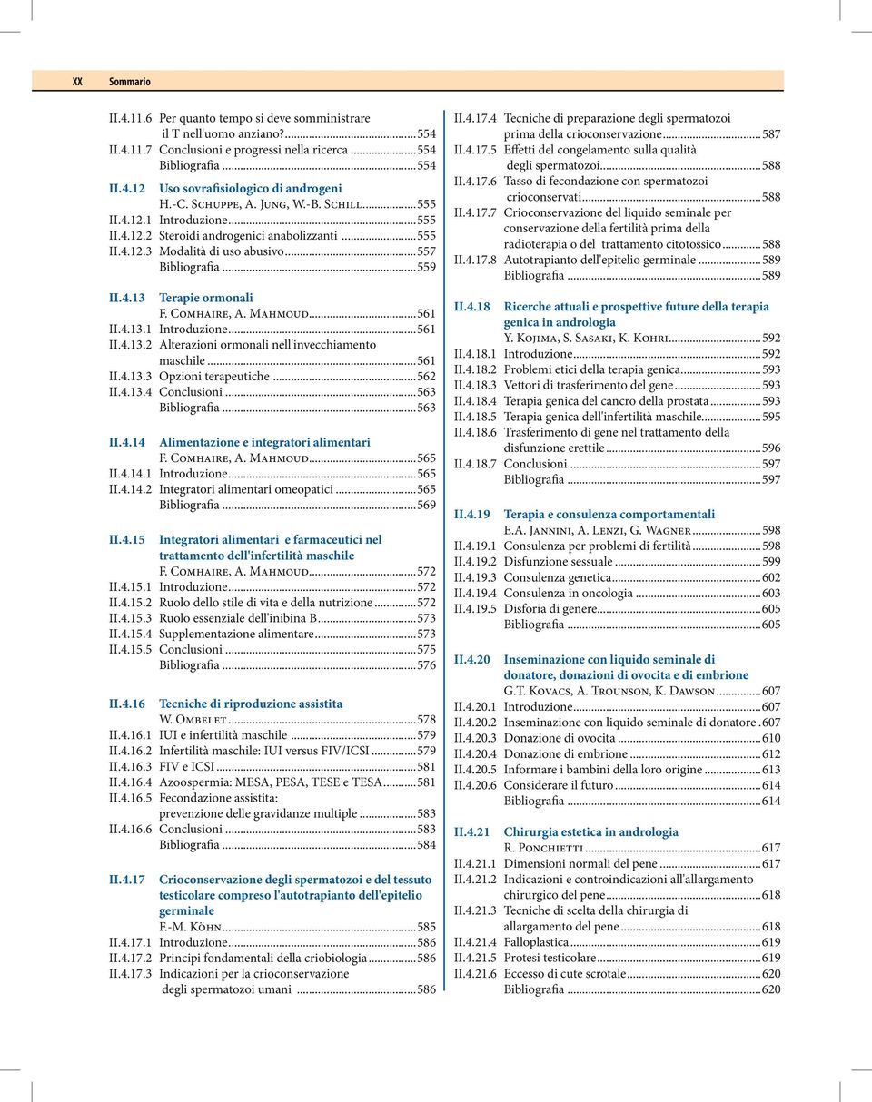 Comhaire, A. Mahmoud...561 II.4.13.1 Introduzione...561 II.4.13.2 Alterazioni ormonali nell'invecchiamento maschile...561 II.4.13.3 Opzioni terapeutiche...562 II.4.13.4 Conclusioni...563 Bibliografia.