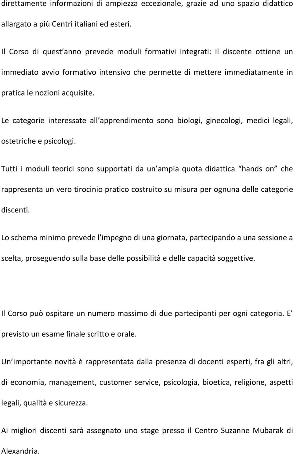 Le categorie interessate all apprendimento sono biologi, ginecologi, medici legali, ostetriche e psicologi.