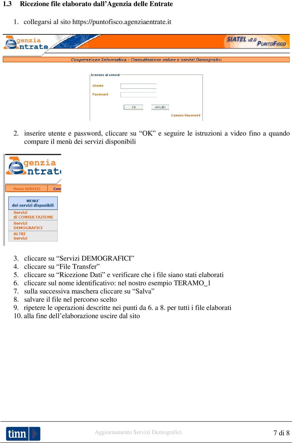 cliccare su File Transfer 5. cliccare su Ricezione Dati e verificare che i file siano stati elaborati 6. cliccare sul nome identificativo: nel nostro esempio TERAMO_1 7.