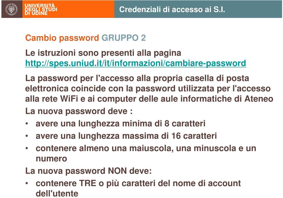 l'accesso alla rete WiFi e ai computer delle aule informatiche di Ateneo La nuova password deve : avere una lunghezza minima di 8 caratteri avere