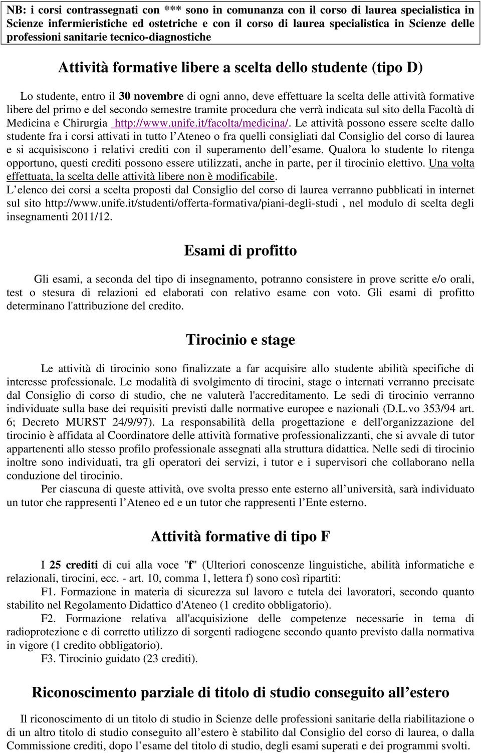 primo e del secondo semestre tramite procedura che verrà indicata sul sito della Facoltà di Medicina e Chirurgia http://www.unife.it/facolta/medicina/.