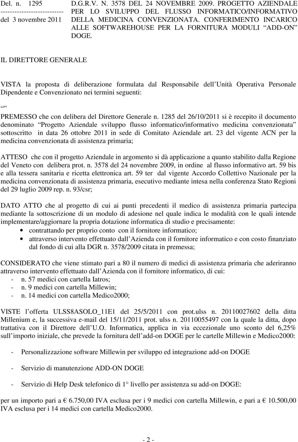 IL DIRETTORE GENERALE VISTA la proposta di deliberazione formulata dal Responsabile dell Unità Operativa Personale Dipendente e Convenzionato nei termini seguenti: PREMESSO che con delibera del