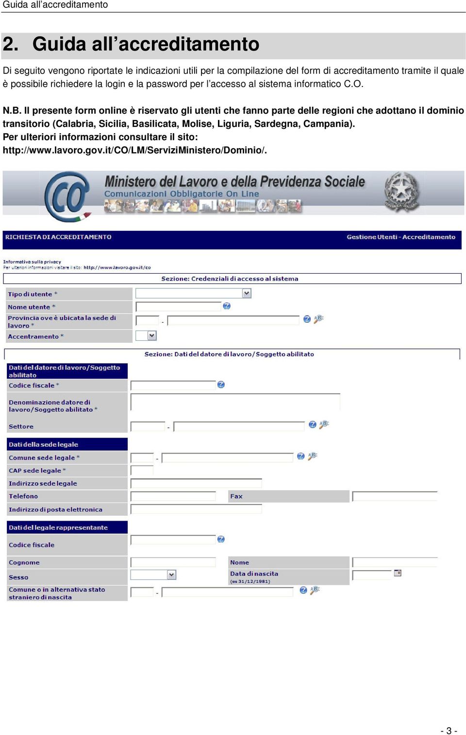 Il presente form online è riservato gli utenti che fanno parte delle regioni che adottano il dominio transitorio (Calabria,