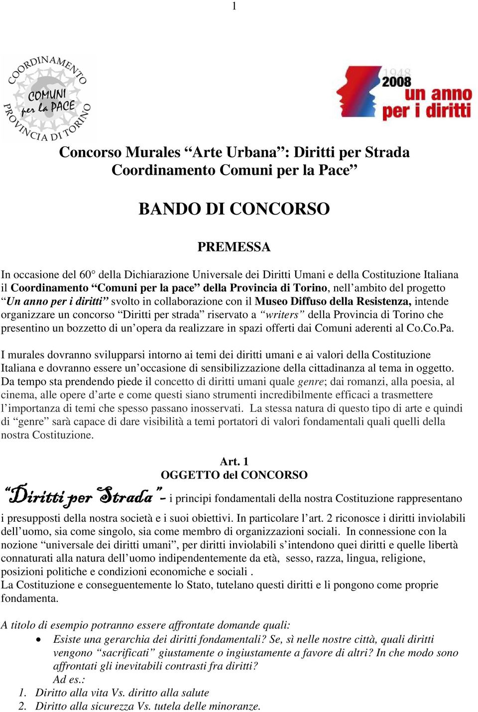 intende organizzare un concorso Diritti per strada riservato a writers della Provincia di Torino che presentino un bozzetto di un opera da realizzare in spazi offerti dai Comuni aderenti al Co.Co.Pa.