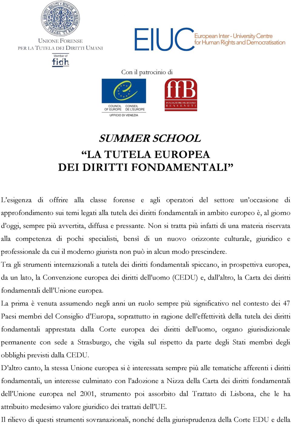 Non si tratta più infatti di una materia riservata alla competenza di pochi specialisti, bensì di un nuovo orizzonte culturale, giuridico e professionale da cui il moderno giurista non può in alcun