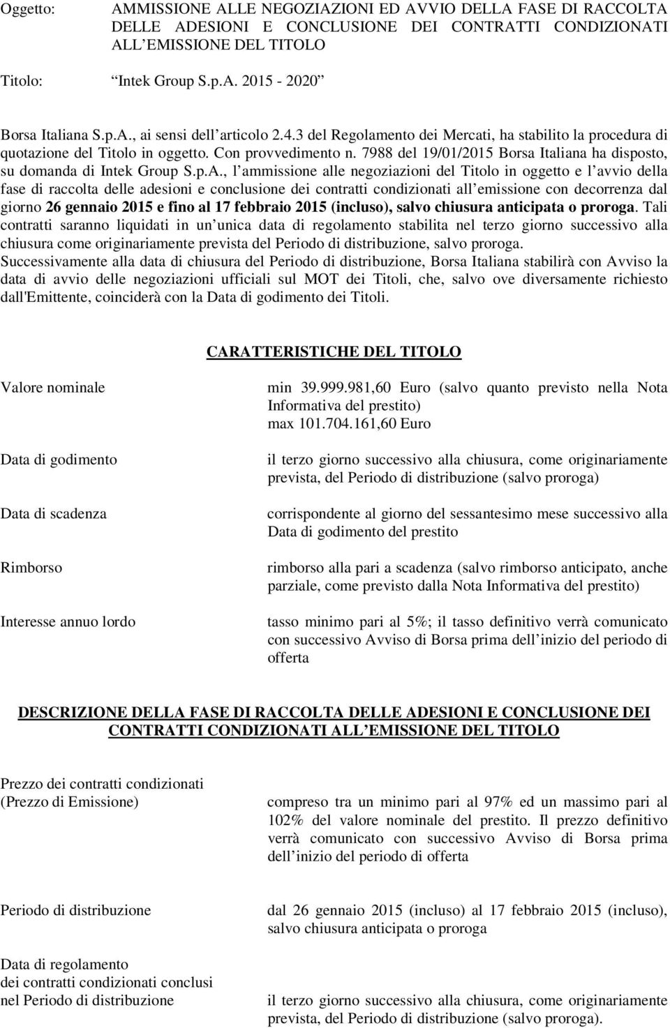 7988 del 19/01/2015 Borsa Italiana ha disposto, su domanda di Intek Group S.p.A.