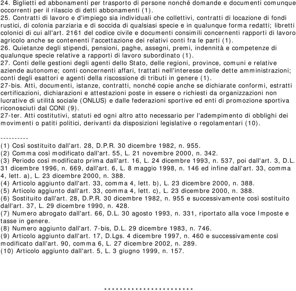 colonici di cui all'art. 2161 del codice civile e documenti consimili concernenti rapporti di lavoro agricolo anche se contenenti l'accettazione dei relativi conti fra le parti (1). 26.