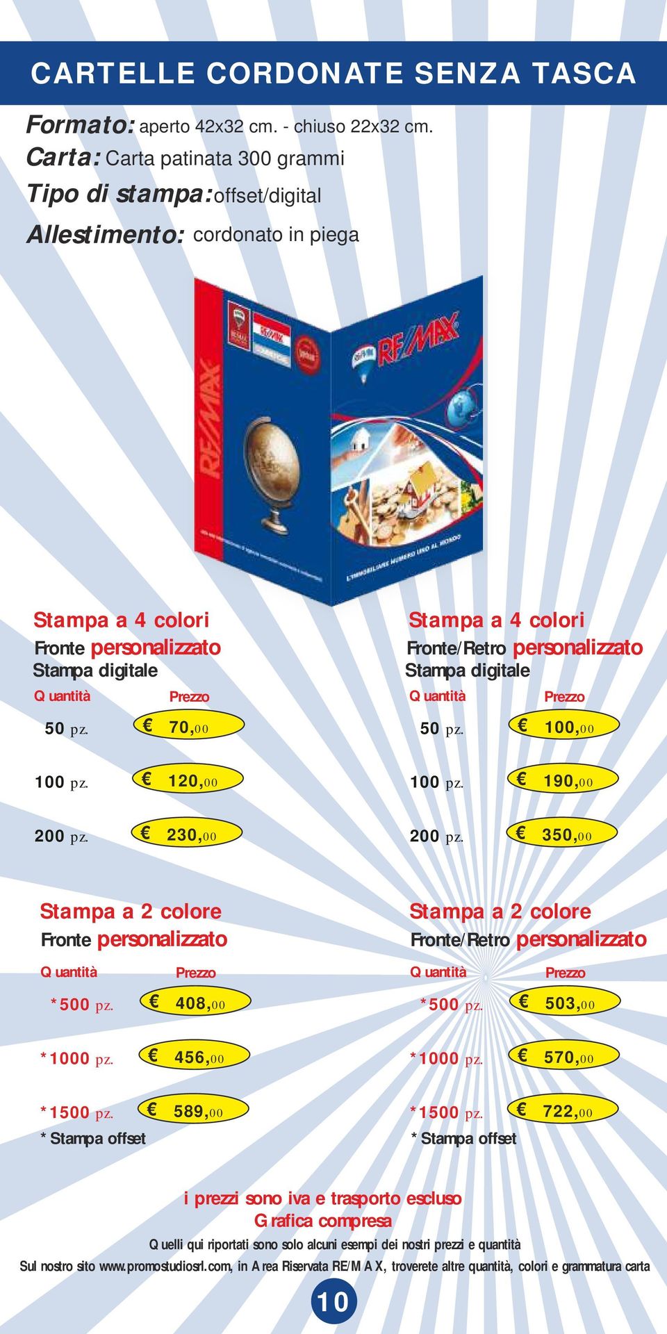 70,00 Fronte/Retro personalizzato Stampa digitale 50 pz. 100,00 100 pz. 120,00 100 pz. 190,00 200 pz.