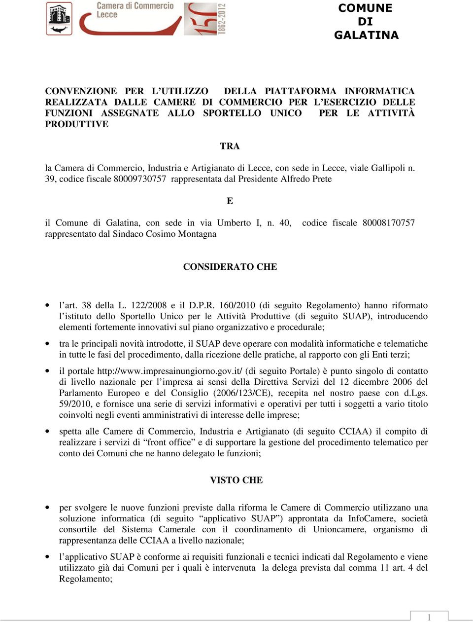 39, codice fiscale 80009730757 rappresentata dal Presidente Alfredo Prete E il Comune di Galatina, con sede in via Umberto I, n.