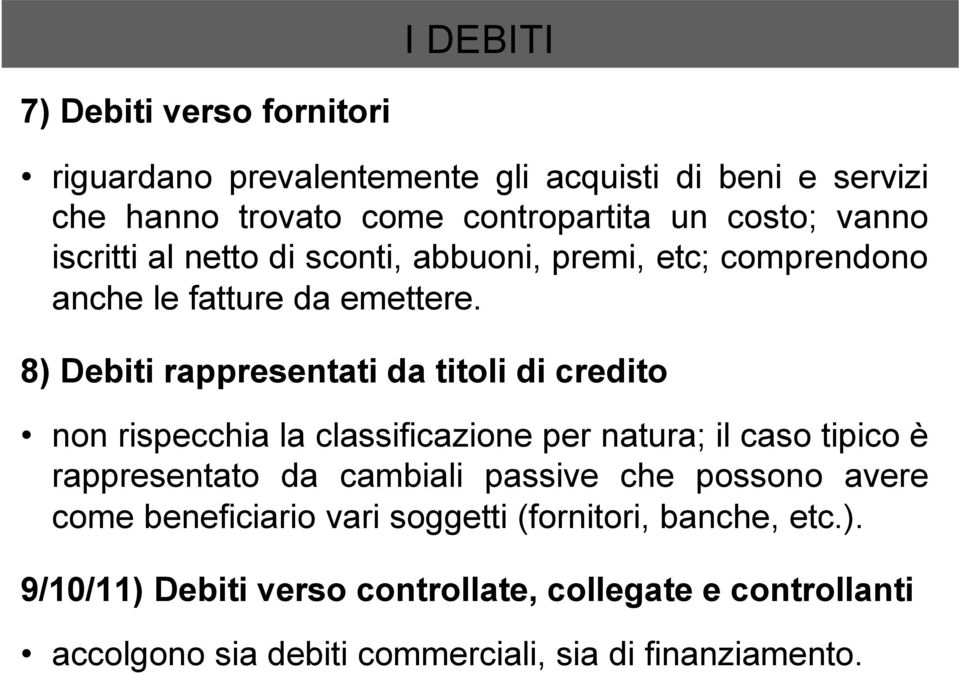 8) Debiti rappresentati da titoli di credito non rispecchia la classificazione per natura; il caso tipico è rappresentato da cambiali