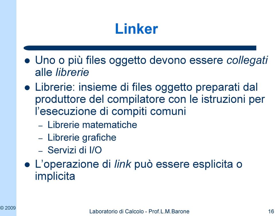 esecuzione di compiti comuni Librerie matematiche Librerie grafiche Servizi di I/O L