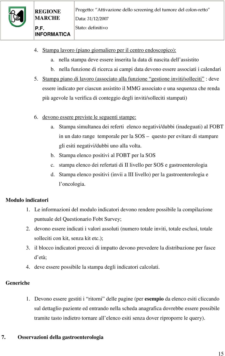 Stampa piano di lavoro (associato alla funzione gestione inviti/solleciti : deve essere indicato per ciascun assistito il MMG associato e una sequenza che renda più agevole la verifica di conteggio