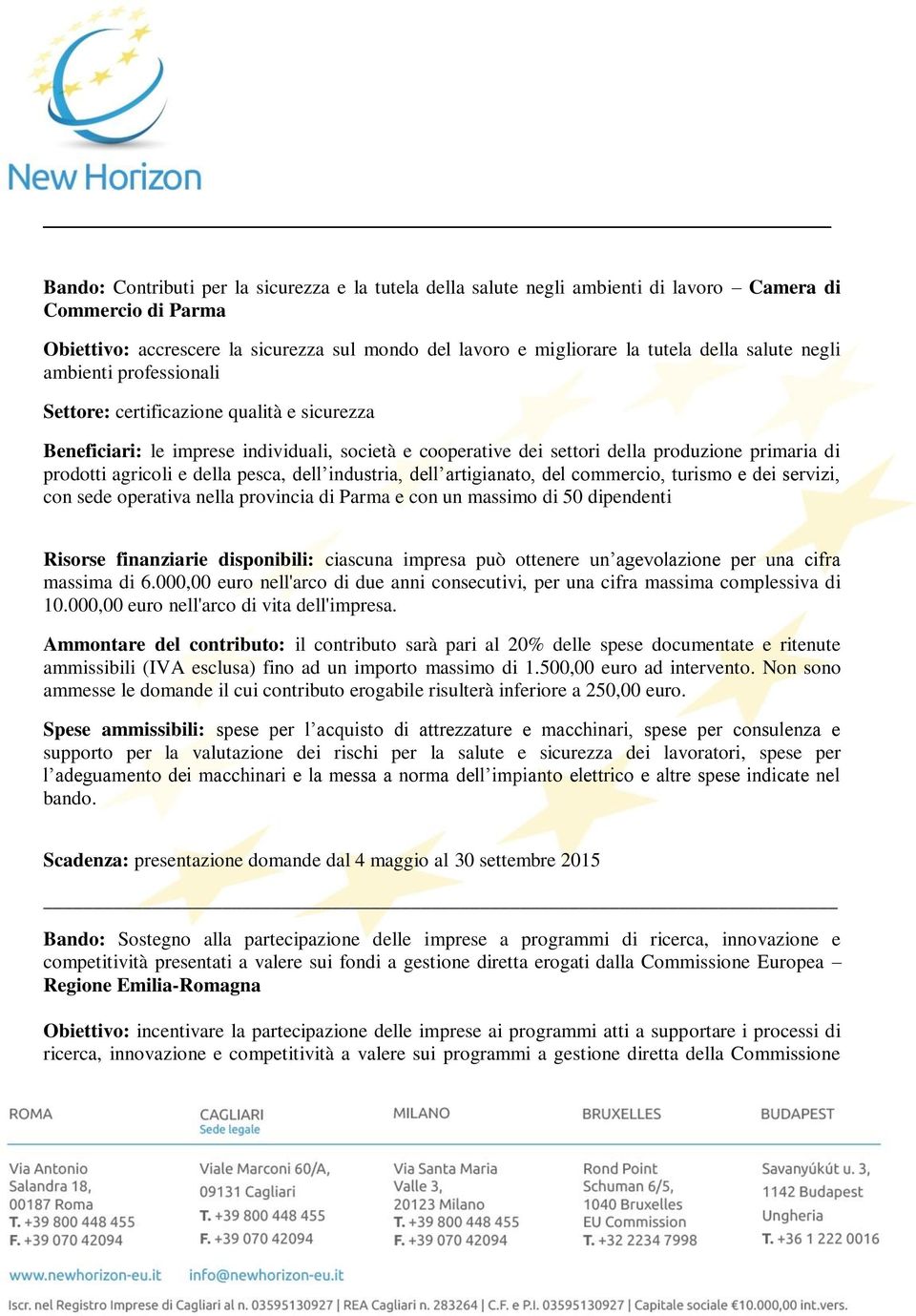 della pesca, dell industria, dell artigianato, del commercio, turismo e dei servizi, con sede operativa nella provincia di Parma e con un massimo di 50 dipendenti Risorse finanziarie disponibili: