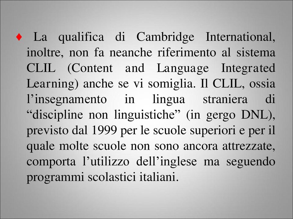 Il CLIL, ossia l insegnamento in lingua straniera di discipline non linguistiche (in gergo DNL), previsto