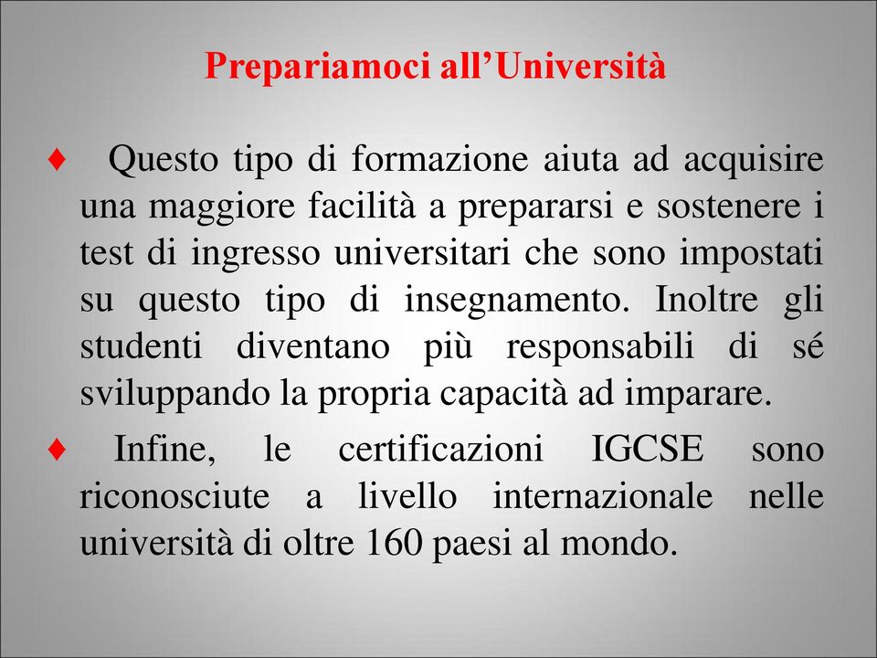 Inoltre gli studenti diventano più responsabili di sé sviluppando la propria capacità ad imparare.