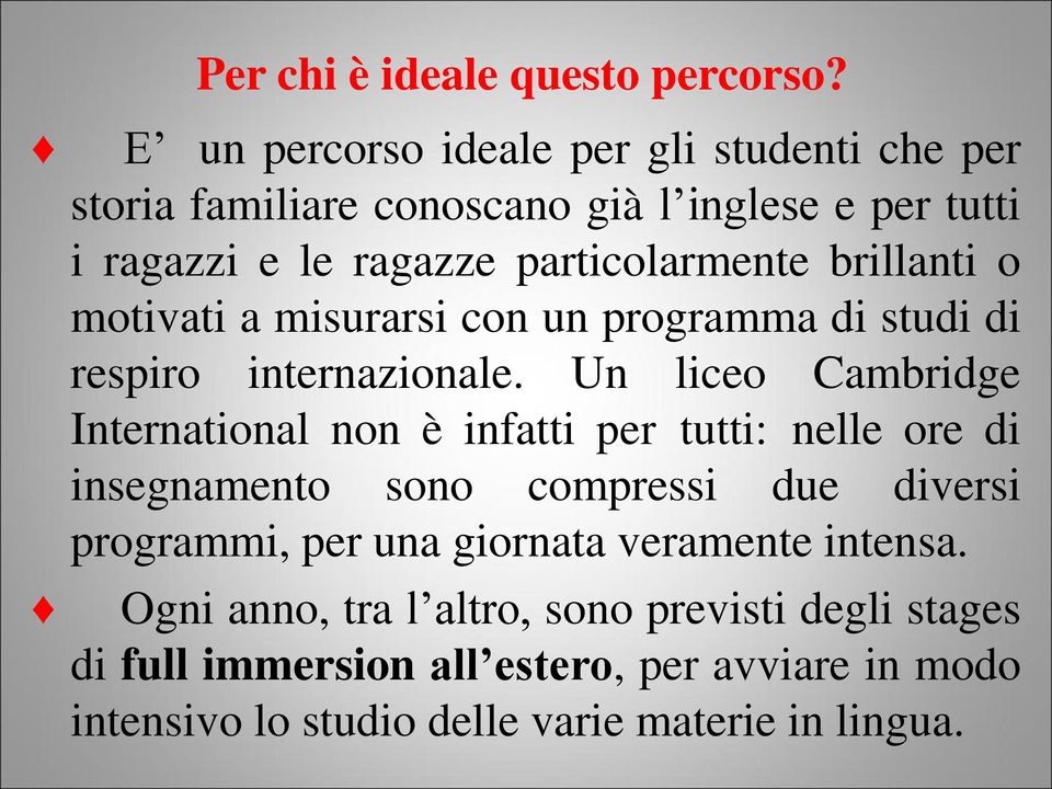 brillanti o motivati a misurarsi con un programma di studi di respiro internazionale.