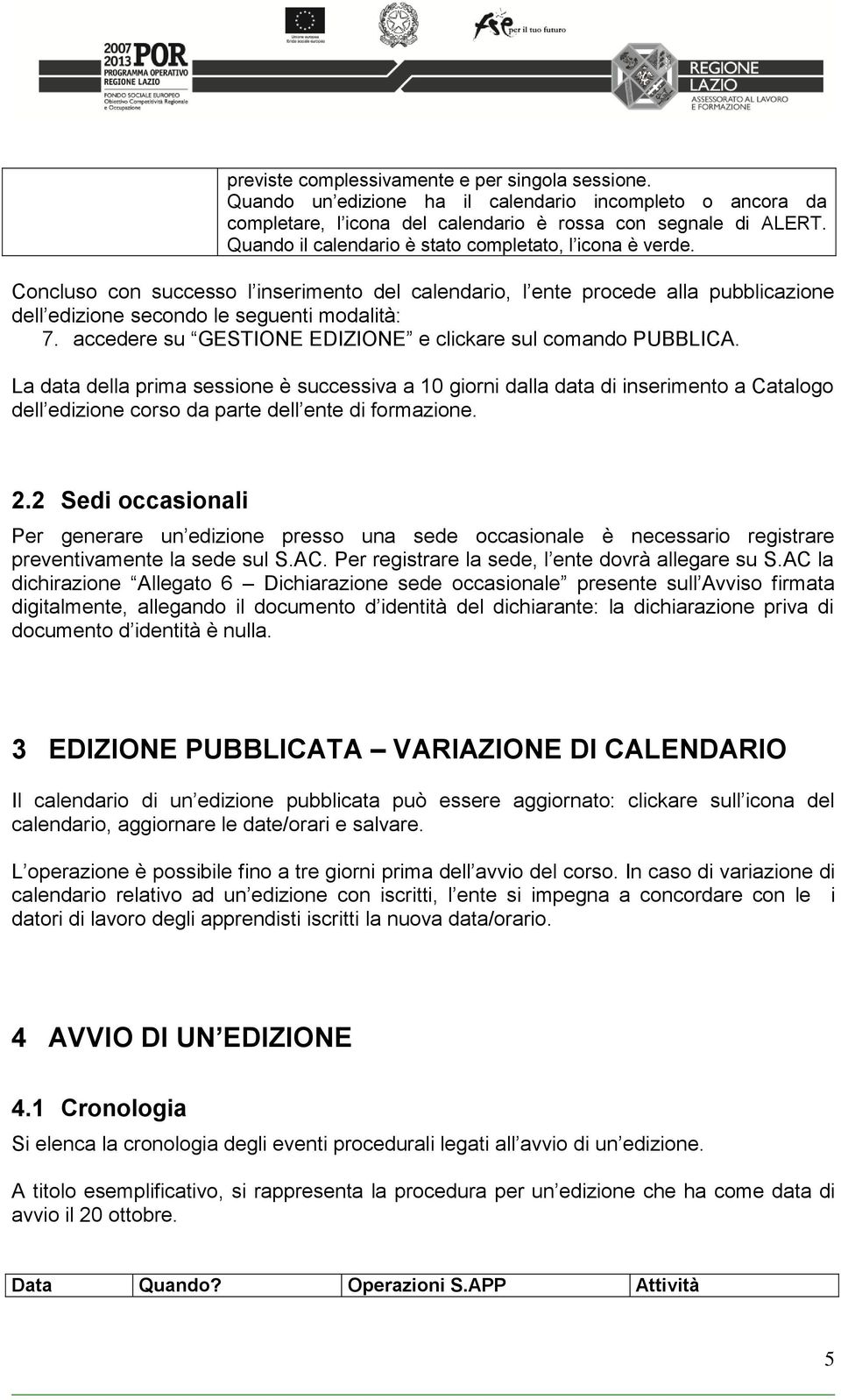 accedere su GESTIONE EDIZIONE e clickare sul comando PUBBLICA.