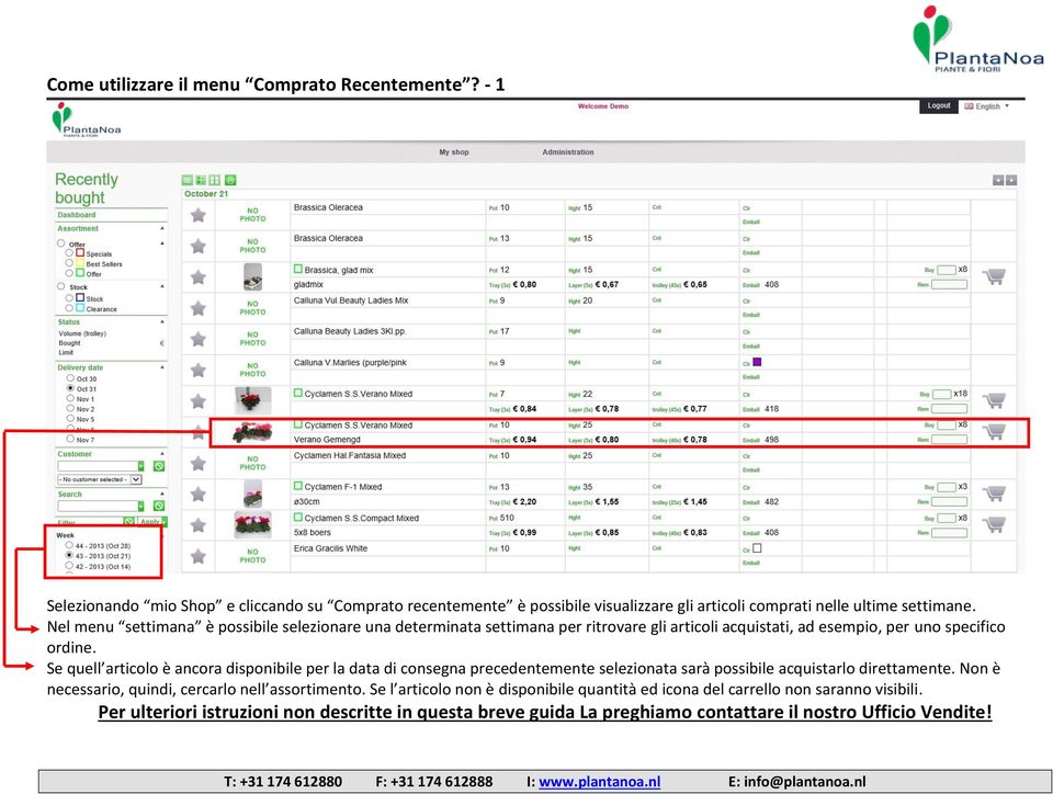 Nel menu settimana è possibile selezionare una determinata settimana per ritrovare gli articoli acquistati, ad esempio, per uno specifico ordine.