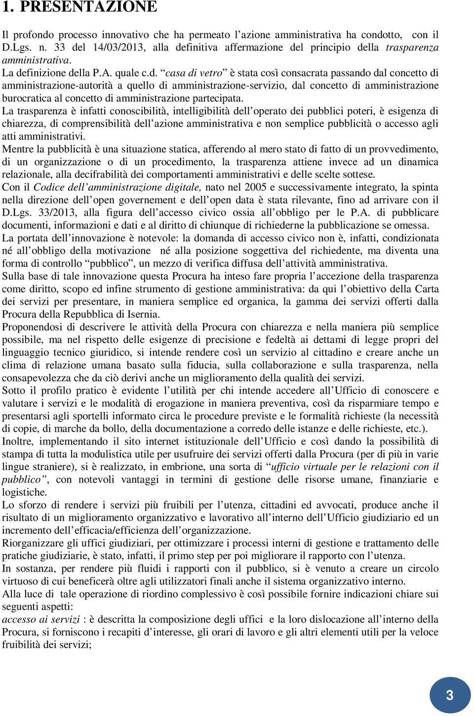 amministrazione-autorità a quello di amministrazione-servizio, dal concetto di amministrazione burocratica al concetto di amministrazione partecipata.