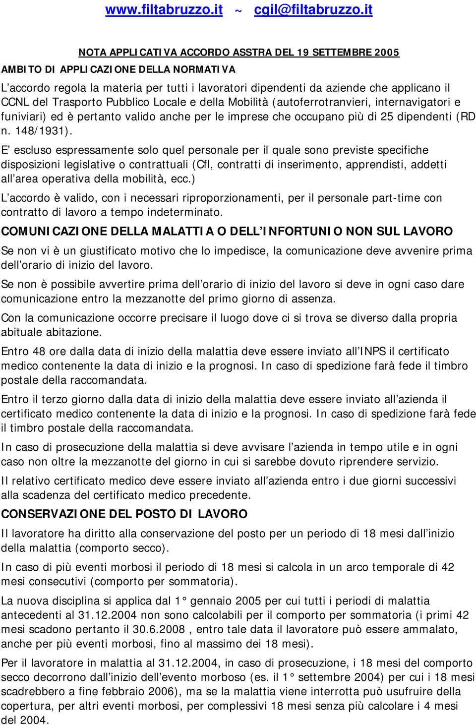 E escluso espressamente solo quel personale per il quale sono previste specifiche disposizioni legislative o contrattuali (Cfl, contratti di inserimento, apprendisti, addetti all area operativa della