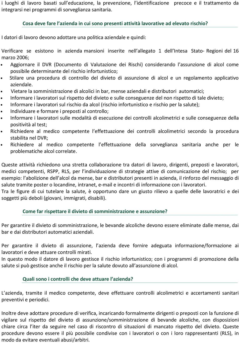 I datori di lavoro devono adottare una politica aziendale e quindi: Verificare se esistono in azienda mansioni inserite nell allegato 1 dell Intesa Stato- Regioni del 16 marzo 2006; Aggiornare il DVR