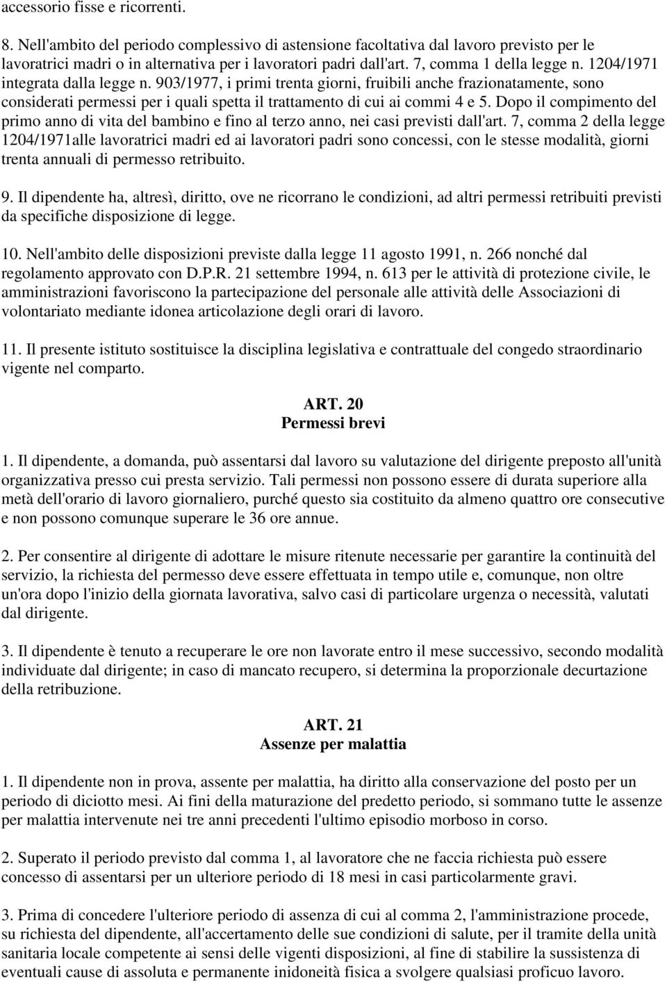 903/1977, i primi trenta giorni, fruibili anche frazionatamente, sono considerati permessi per i quali spetta il trattamento di cui ai commi 4 e 5.