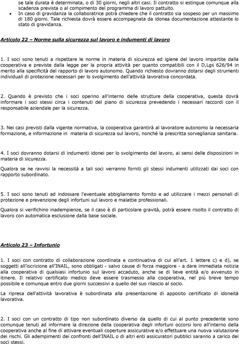 Tale richiesta dovrà essere accompagnata da idonea documentazione attestante lo stato di gravidanza. Articolo 22 Norme sulla sicurezza sul lavoro e indumenti di lavoro 1.