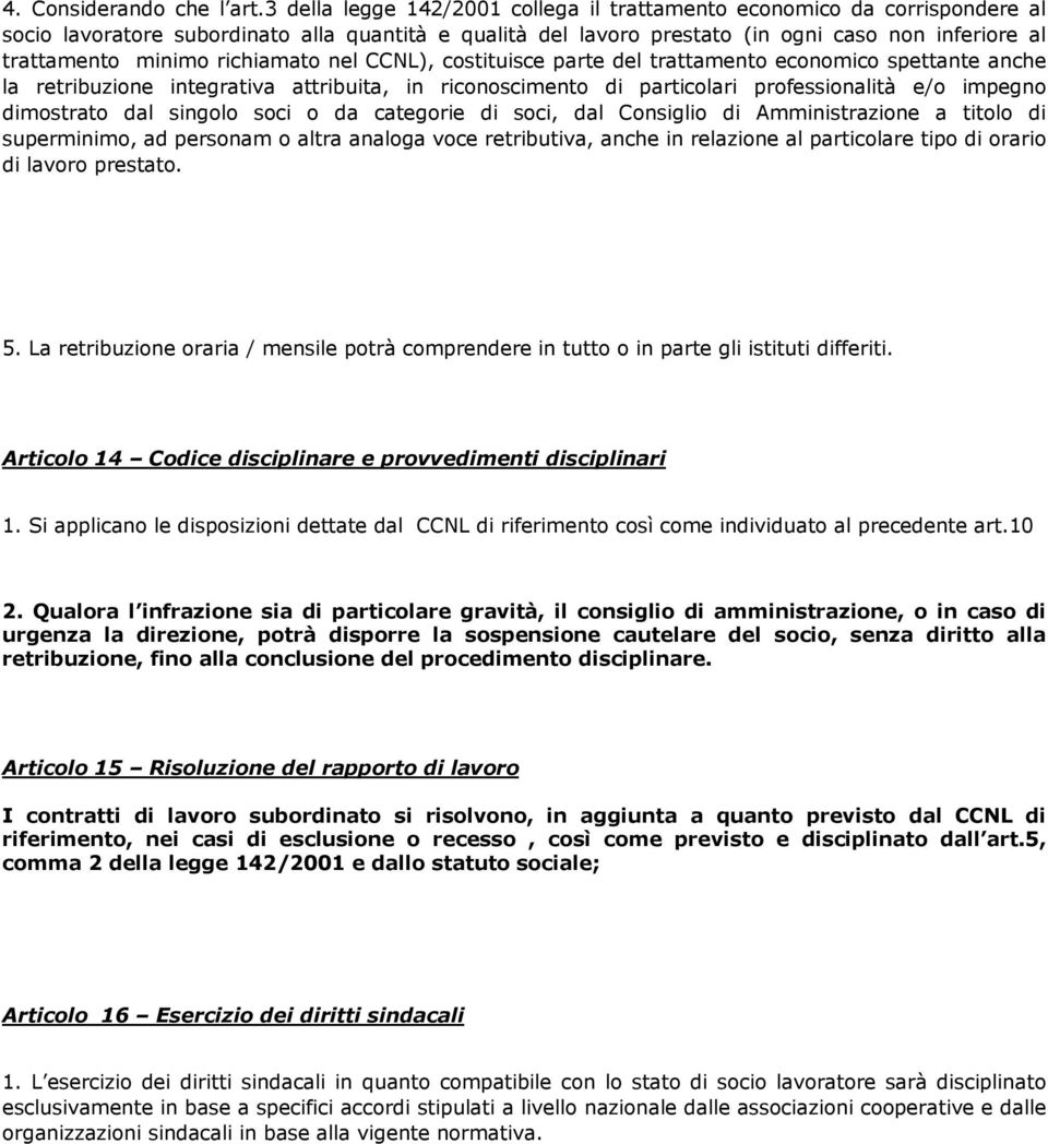 richiamato nel CCNL), costituisce parte del trattamento economico spettante anche la retribuzione integrativa attribuita, in riconoscimento di particolari professionalità e/o impegno dimostrato dal