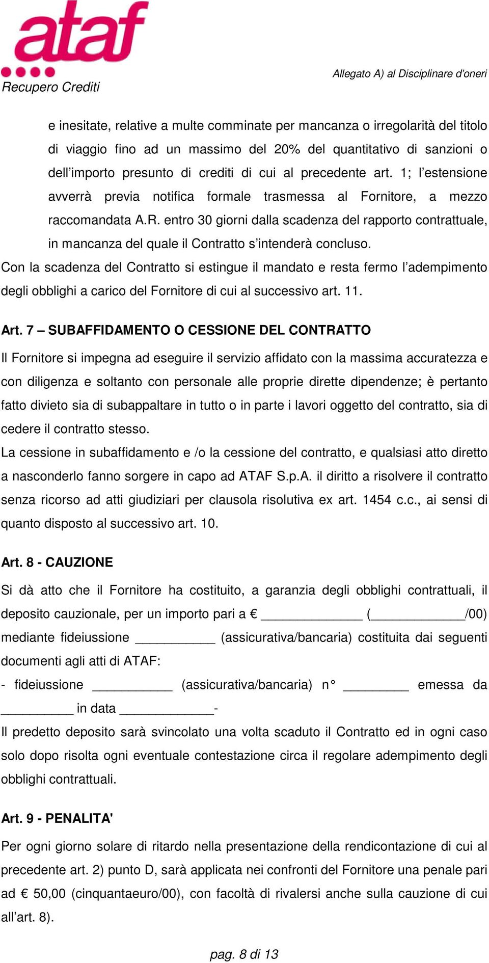 entro 30 giorni dalla scadenza del rapporto contrattuale, in mancanza del quale il Contratto s intenderà concluso.