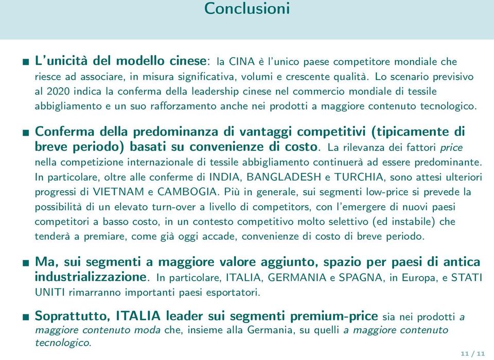 Conferma della predominanza di vantaggi competitivi (tipicamente di breve periodo) basati su convenienze di costo.