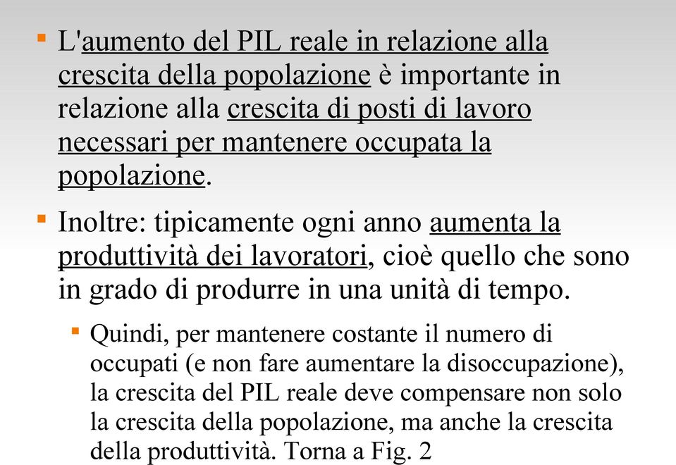 Inoltre: tipicamente ogni anno aumenta la produttività dei lavoratori, cioè quello che sono in grado di produrre in una unità di tempo.