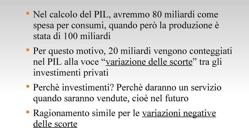 variazione delle scorte tra gli investimenti privati Perchè investimenti?