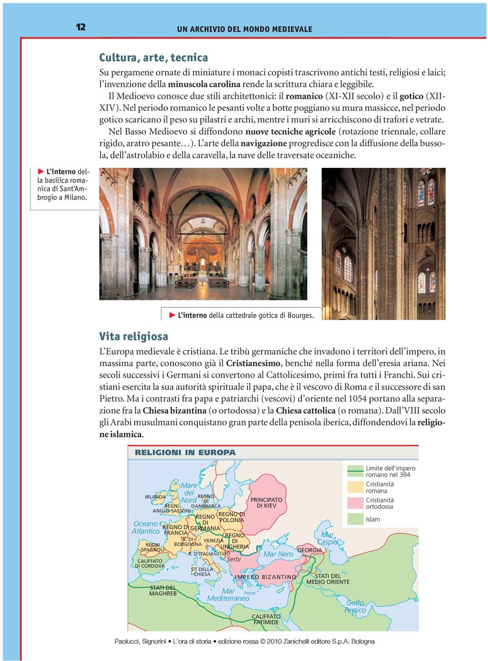 Il Medioevo conosce due stili architettonici: il romanico (XI-XII secolo) e il gotico (XII- XIV).