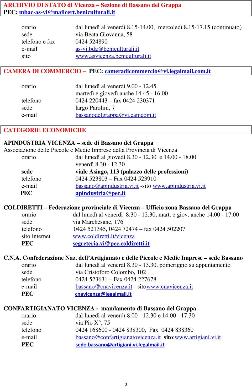 00-12.45 martedì e giovedì anche 14.45-16.00 telefono 0424 220443 fax 0424 230371 largo Parolini, 7 bassanodelgrappa@vi.camcom.