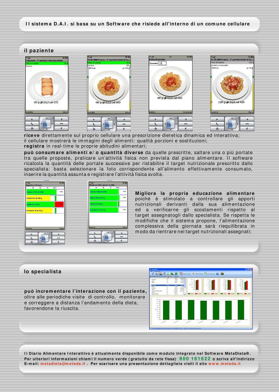 prescritte, saltare una o più portate tra quelle proposte, praticare un attività fisica non prevista dal piano alimentare.