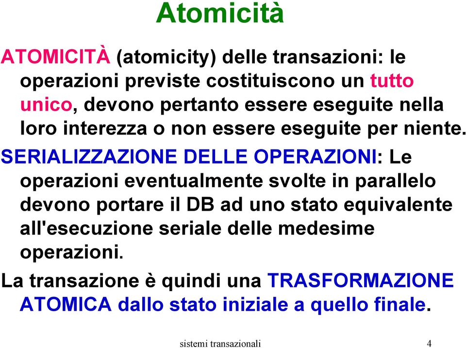 SERIALIZZAZIONE DELLE OPERAZIONI: Le operazioni eventualmente svolte in parallelo devono portare il DB ad uno stato