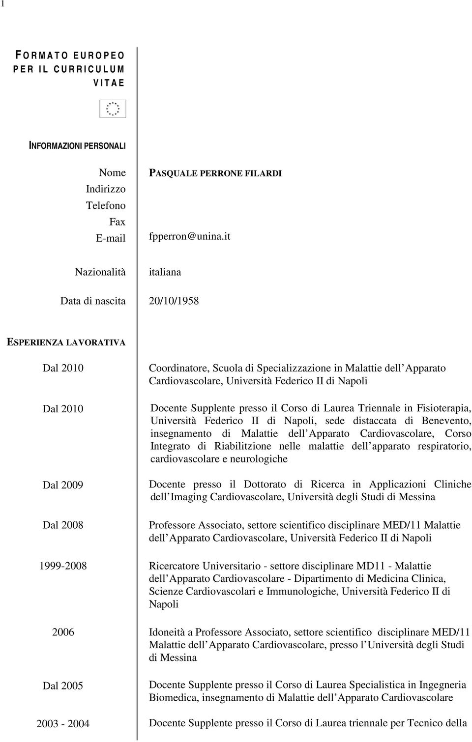 Università Federico II di Napoli Docente Supplente presso il Corso di Laurea Triennale in Fisioterapia, Università Federico II di Napoli, sede distaccata di Benevento, insegnamento di Malattie dell