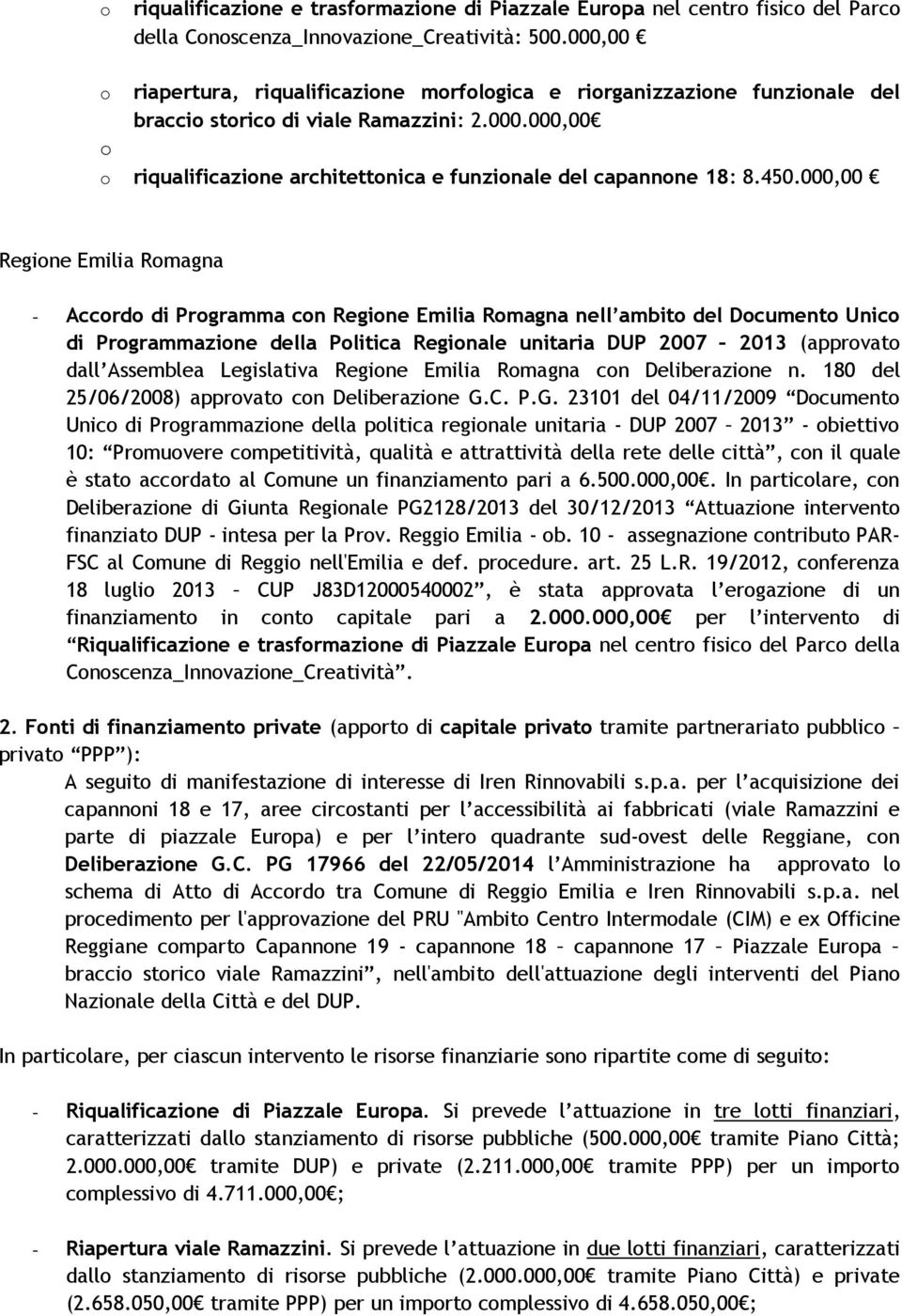 450.000,00 Regione Emilia Romagna - Accordo di Programma con Regione Emilia Romagna nell ambito del Documento Unico di Programmazione della Politica Regionale unitaria DUP 2007 2013 (approvato dall