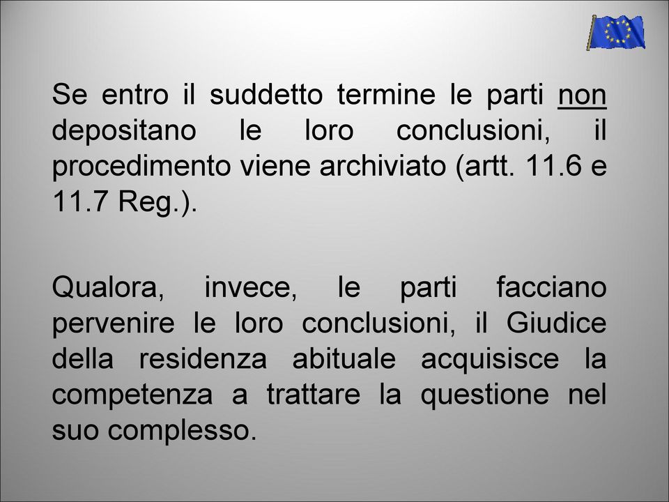 Qualora, invece, le parti facciano pervenire le loro conclusioni, il