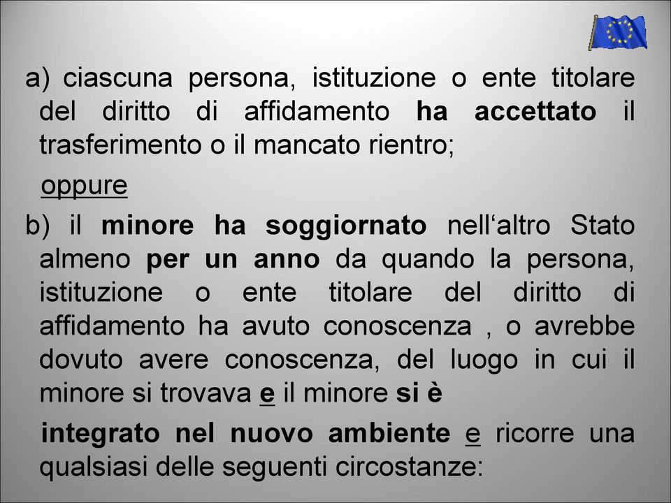 istituzione o ente titolare del diritto di affidamento ha avuto conoscenza, o avrebbe dovuto avere conoscenza, del