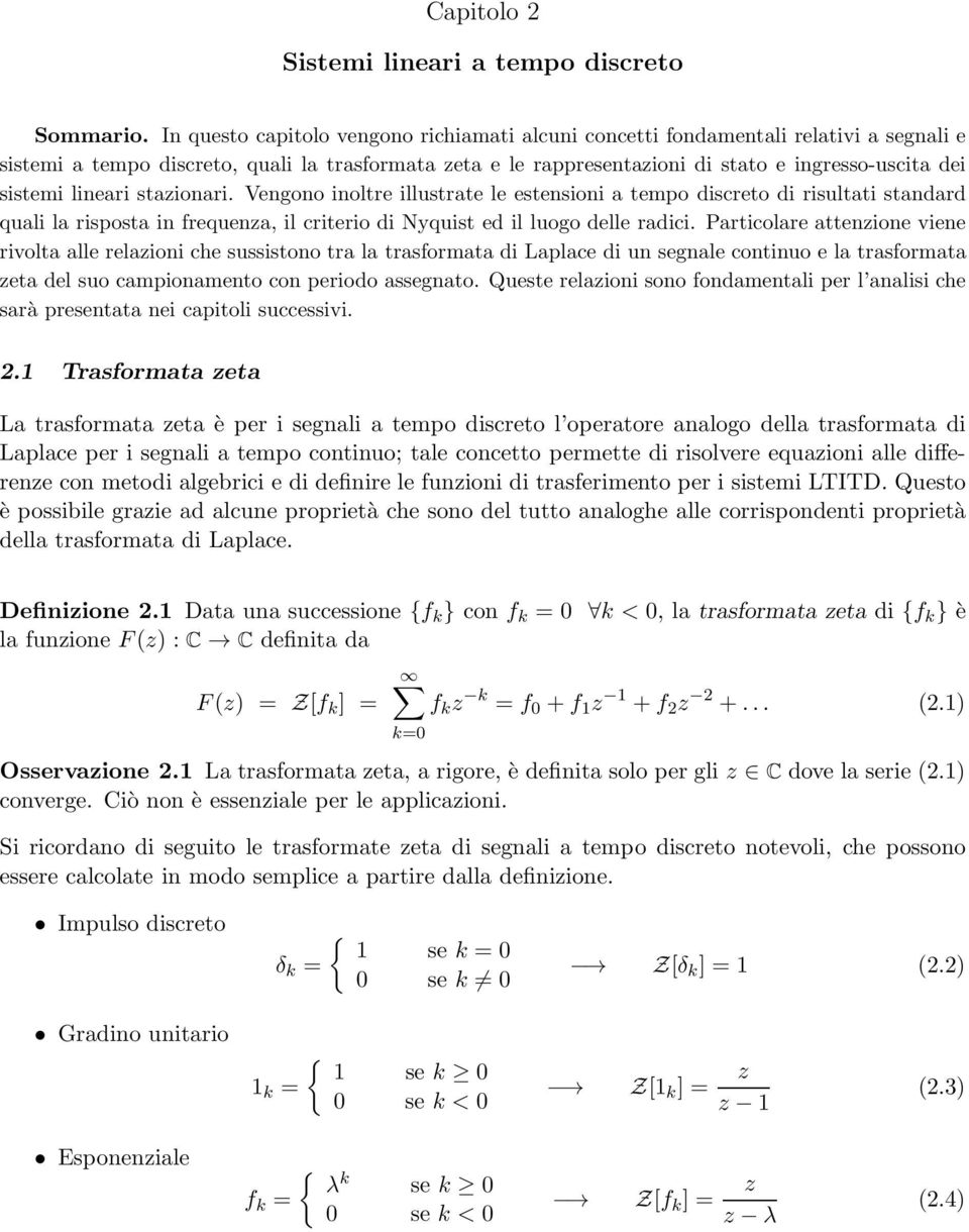 sistemi lineari stazionari. Vengono inoltre illustrate le estensioni a tempo discreto di risultati standard quali la risposta in frequenza, il criterio di Nyquist ed il luogo delle radici.