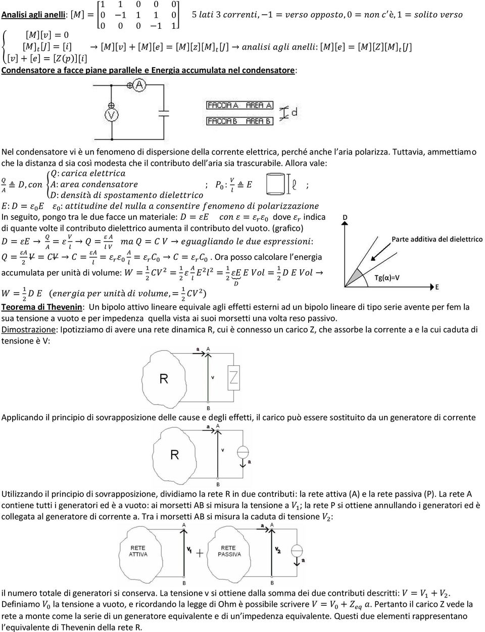 Allora vale: ; In seguito, pongo tra le due facce un materiale: dove indica di quante volte il contributo dielettrico aumenta il contributo del vuoto. (grafico) accumulata per unità di volume:.