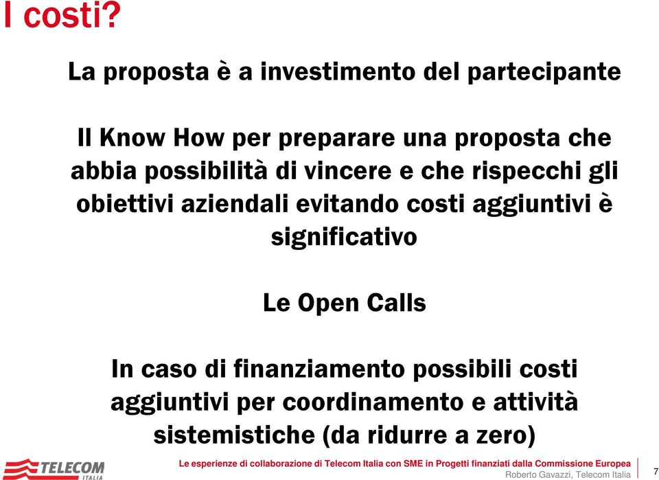 che abbia possibilità di vincere e che rispecchi gli obiettivi aziendali evitando