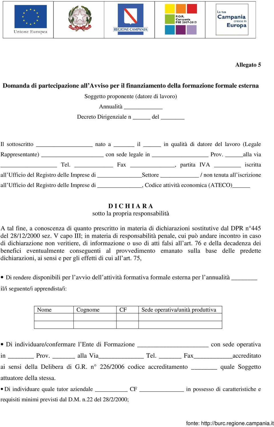 Fax, partita IVA iscritta all Ufficio del Registro delle Imprese di Settore / non tenuta all iscrizione all Ufficio del Registro delle Imprese di, Codice attività economica (ATECO) D I C H I A R A