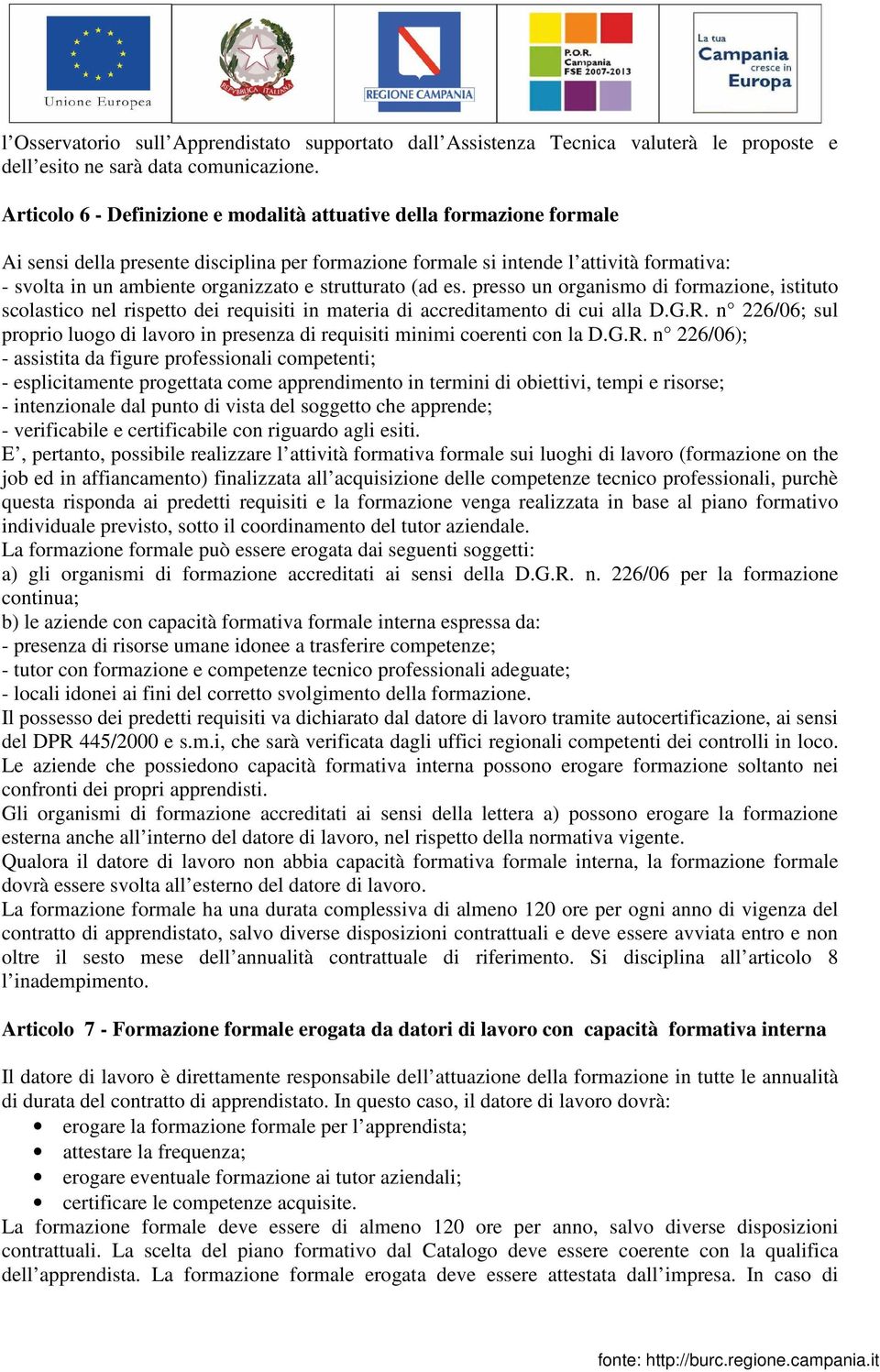 strutturato (ad es. presso un organismo di formazione, istituto scolastico nel rispetto dei requisiti in materia di accreditamento di cui alla D.G.R.