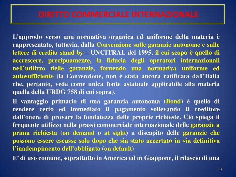 ancora ratificata dall Italia che, pertanto, vede come unica fonte astatuale applicabile alla materia quella della URDG 758 di cui sopra).