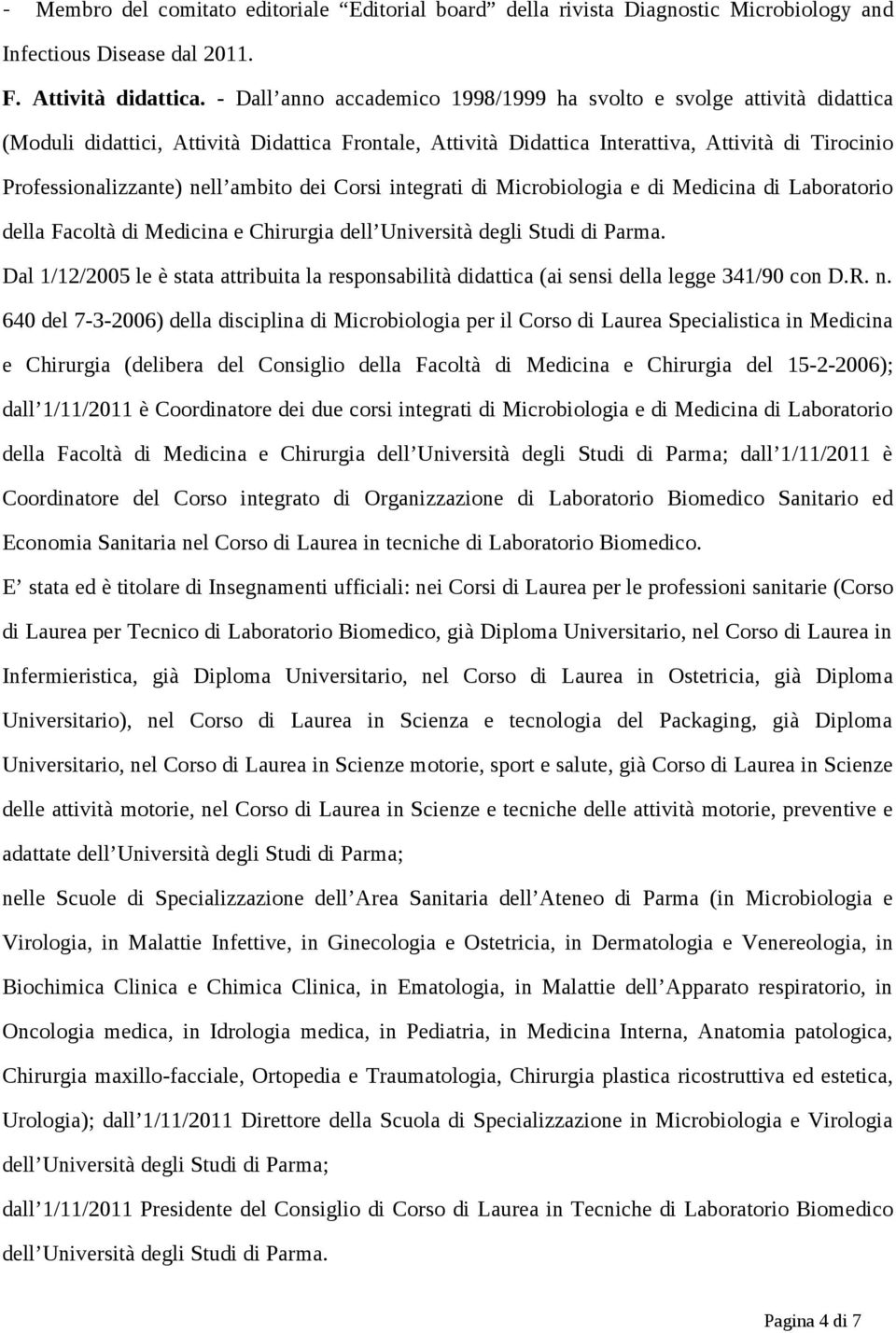 ambito dei Corsi integrati di Microbiologia e di Medicina di Laboratorio della Facoltà di Medicina e Chirurgia dell Università degli Studi di Parma.