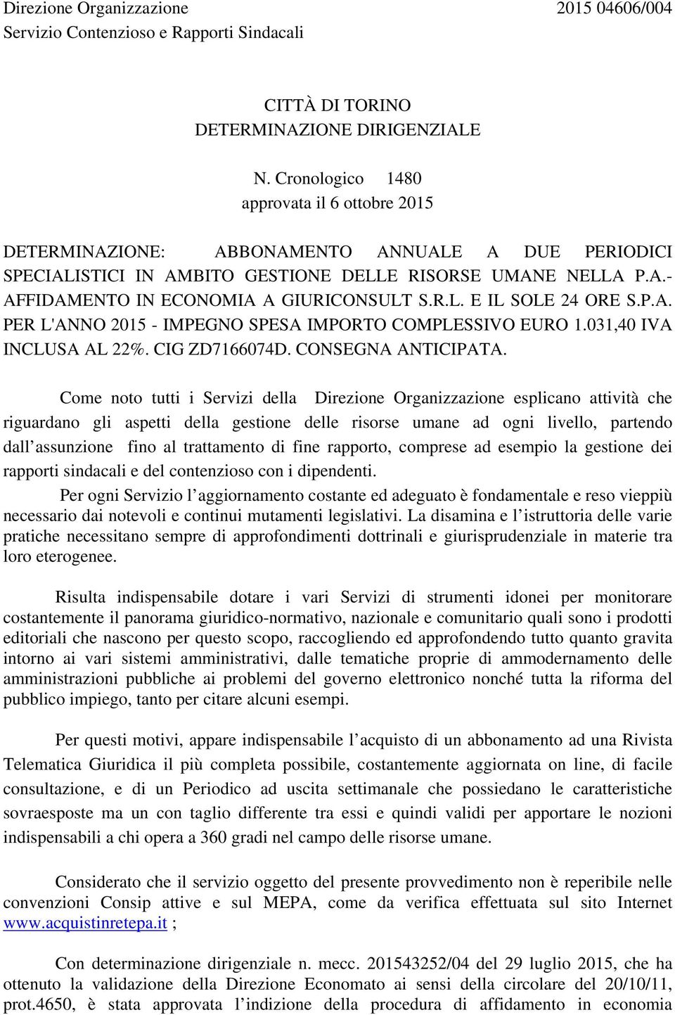 R.L. E IL SOLE 24 ORE S.P.A. PER L'ANNO 2015 - IMPEGNO SPESA IMPORTO COMPLESSIVO EURO 1.031,40 IVA INCLUSA AL 22%. CIG ZD7166074D. CONSEGNA ANTICIPATA.