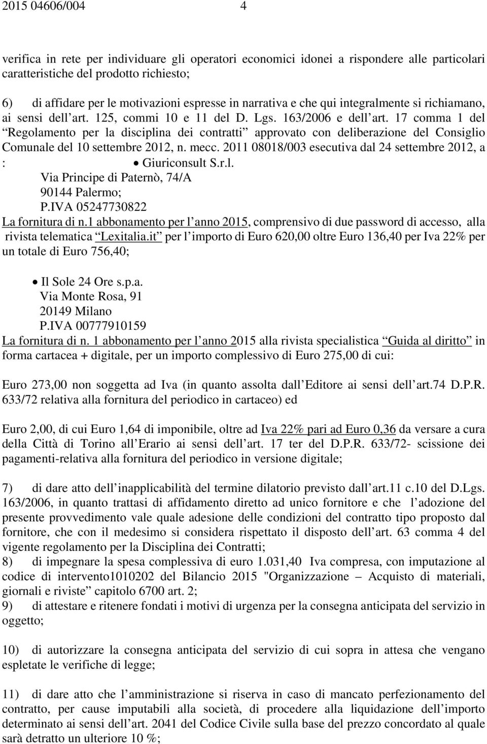 17 comma 1 del Regolamento per la disciplina dei contratti approvato con deliberazione del Consiglio Comunale del 10 settembre 2012, n. mecc.